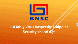 1.4 Xử lý Virus Kaspersky Endpoint Security