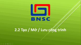 2.2 Tạo / Mở / Lưu công trình