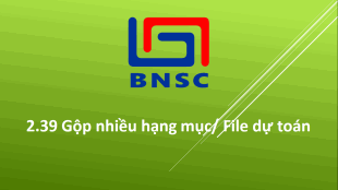 2.39 Gộp nhiều hạng mục/ File dự toán