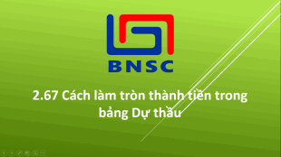 2.67 Cách làm tròn thành tiền trong bảng Dự thầu
