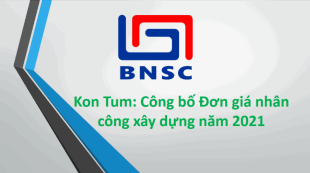 Kon Tum: Văn bản 1717/SXD-QLXD. Công bố Đơn giá nhân công xây dựng năm 2021
