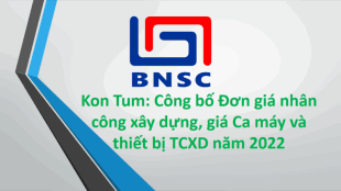 KON TUM: Văn bản 74/SXD-QLXD. Công bố Đơn giá nhân công XD, Giá ca máy năm 2022