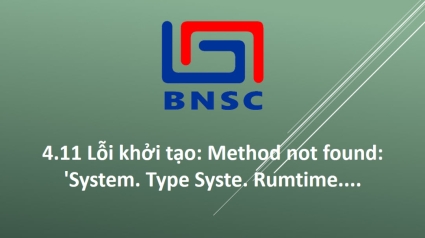 4.11 Lỗi khởi tạo: Method not found: 'System. Type Syste. Rumtime....