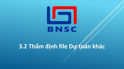 3.2 Thẩm định file Dự toán khác