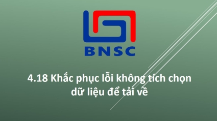 4.18 Khắc phục lỗi không tích chọn dữ liệu để tải về