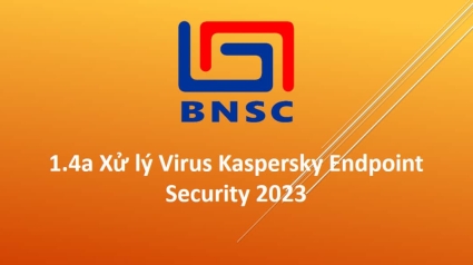 1.4a Xử lý Virus Kaspersky Endpoint Security 2023