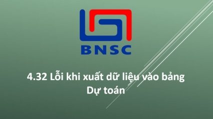 4.32 Lỗi khi xuất dữ liệu vào bảng Dự toán